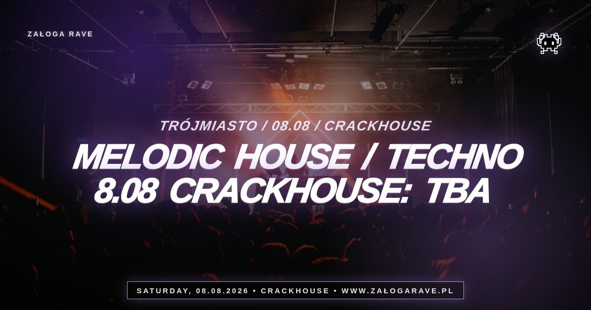 MELODIC HOUSE / TECHNO 8.08 CRACKHOUSE: TBA